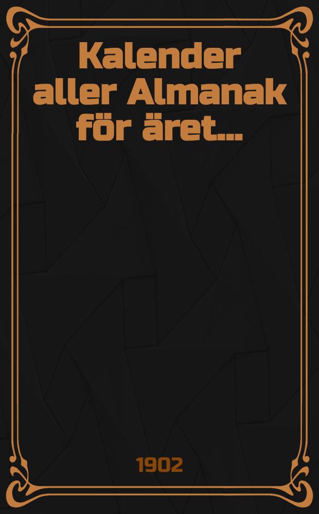 Kalender aller Almanak för äret ... : För Swenskarne i Ryssland