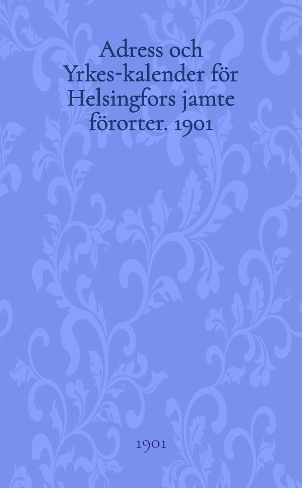 Adress och Yrkes-kalender för Helsingfors jamte förorter. 1901/1902