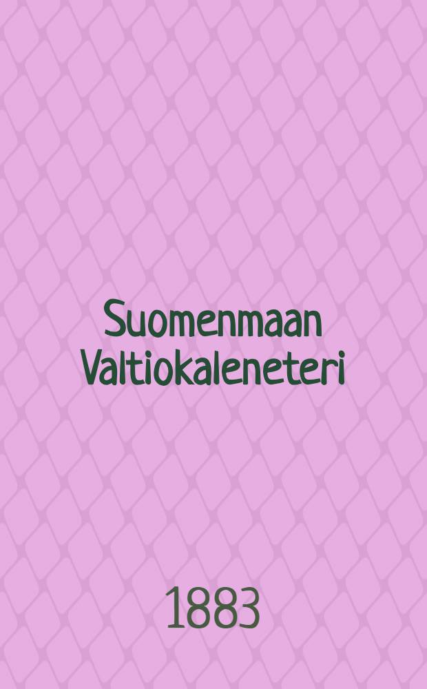Suomenmaan Valtiokaleneteri : Kalenteri Kaisarllisen Majesteetin Armoll.W&auml;&auml;ravksen-mukaan ulosantanut Kaisarillinen Aleksanderin-Vilopisto Suomessa