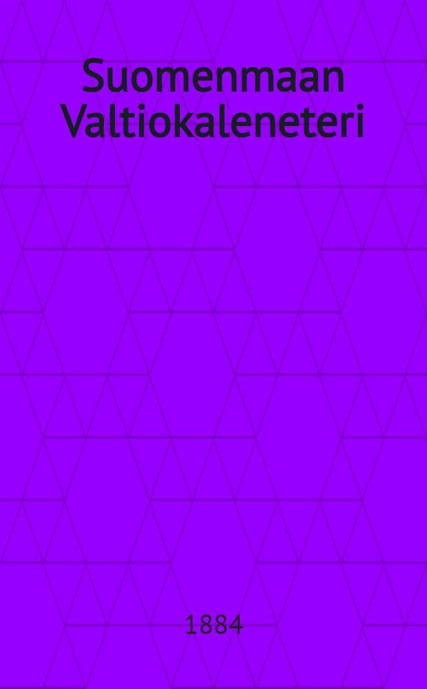 Suomenmaan Valtiokaleneteri : Kalenteri Kaisarllisen Majesteetin Armoll.Wääravksen-mukaan ulosantanut Kaisarillinen Aleksanderin-Vilopisto Suomessa