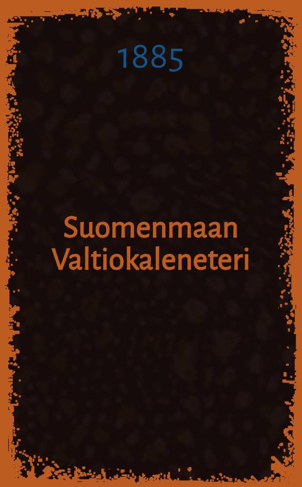 Suomenmaan Valtiokaleneteri : Kalenteri Kaisarllisen Majesteetin Armoll.Wääravksen-mukaan ulosantanut Kaisarillinen Aleksanderin-Vilopisto Suomessa
