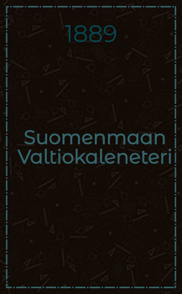 Suomenmaan Valtiokaleneteri : Kalenteri Kaisarllisen Majesteetin Armoll.W&auml;&auml;ravksen-mukaan ulosantanut Kaisarillinen Aleksanderin-Vilopisto Suomessa
