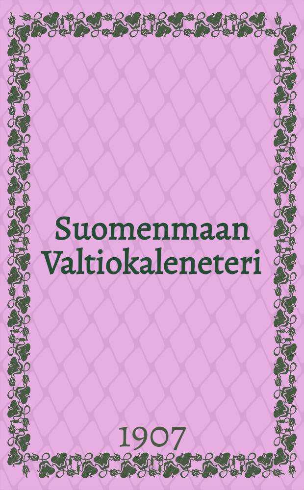 Suomenmaan Valtiokaleneteri : Kalenteri Kaisarllisen Majesteetin Armoll.Wääravksen-mukaan ulosantanut Kaisarillinen Aleksanderin-Vilopisto Suomessa