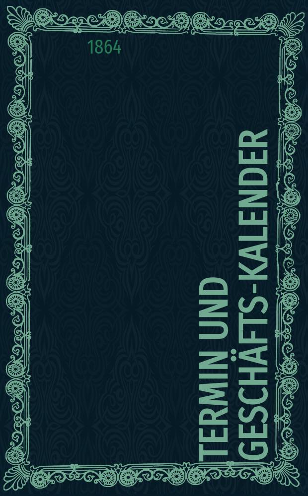 Termin und Gesch&auml;fts-Kalender : 1865