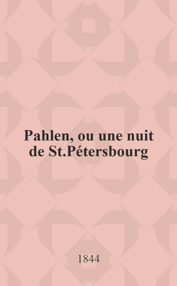 Pahlen, ou une nuit de St.P&eacute;tersbourg : Roman. Vol.1