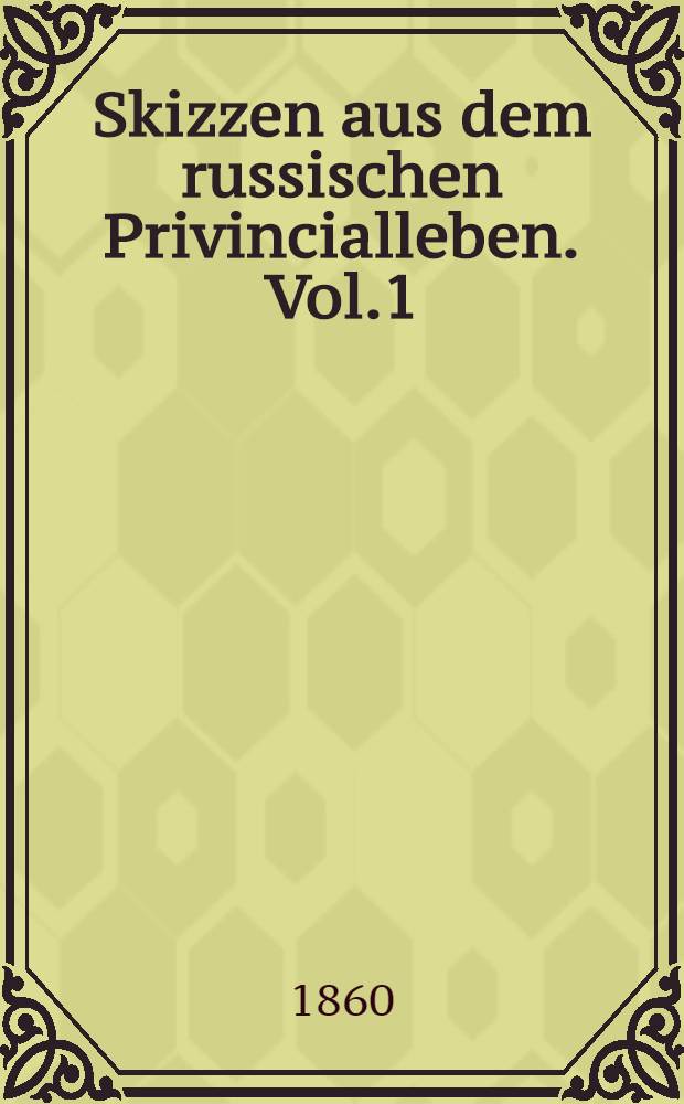 Skizzen aus dem russischen Privincialleben. Vol.1