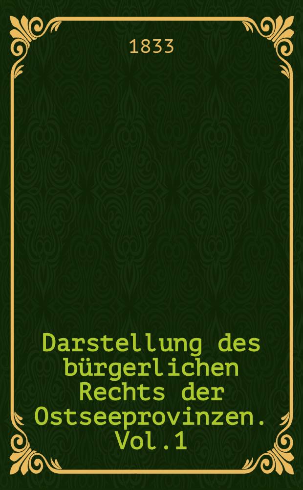 Darstellung des bürgerlichen Rechts der Ostseeprovinzen. Vol.1
