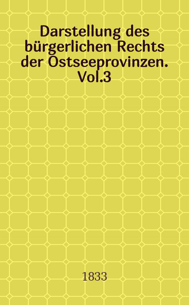 Darstellung des bürgerlichen Rechts der Ostseeprovinzen. Vol.3