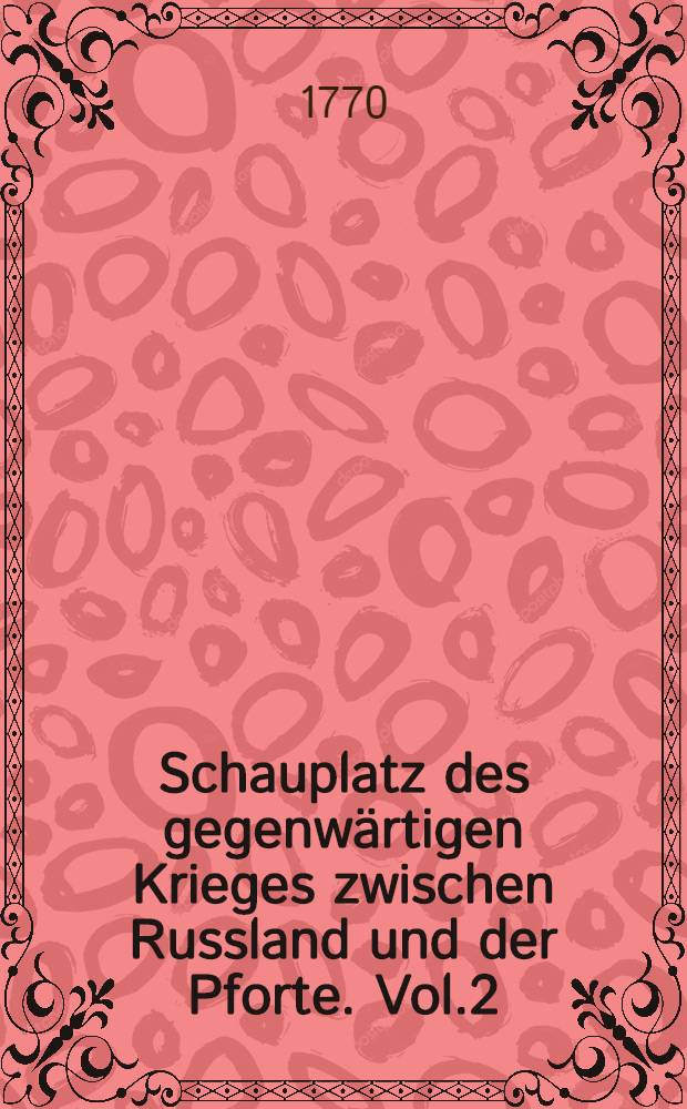 Schauplatz des gegenwärtigen Krieges zwischen Russland und der Pforte. Vol.2