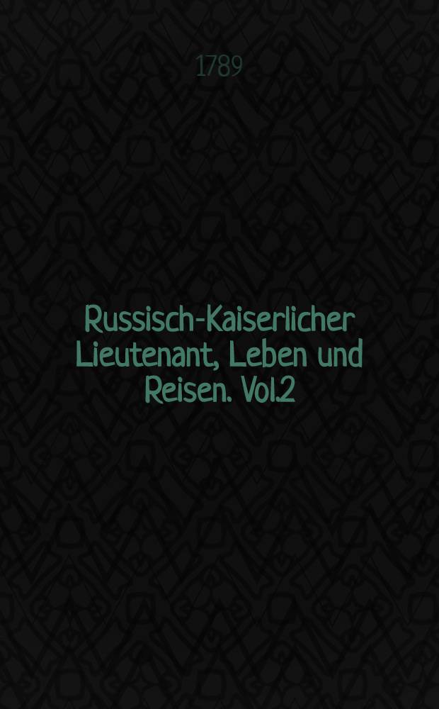Russisch-Kaiserlicher Lieutenant, Leben und Reisen. Vol.2
