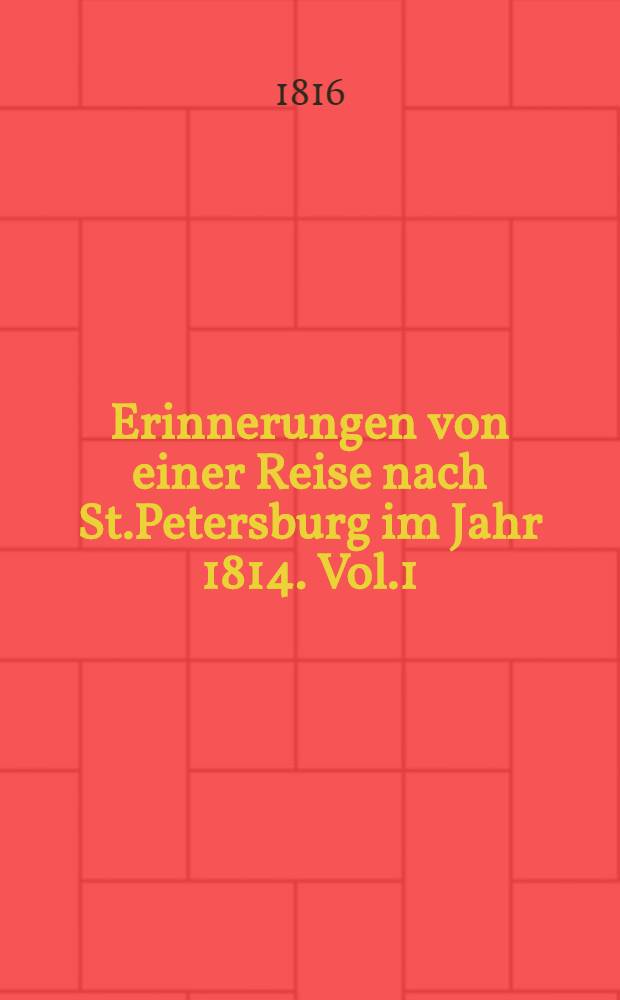 Erinnerungen von einer Reise nach St.Petersburg im Jahr 1814. Vol.1