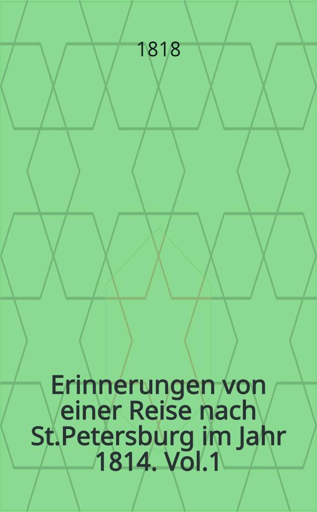 Erinnerungen von einer Reise nach St.Petersburg im Jahr 1814. Vol.1