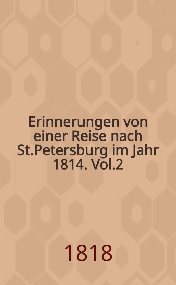 Erinnerungen von einer Reise nach St.Petersburg im Jahr 1814. Vol.2