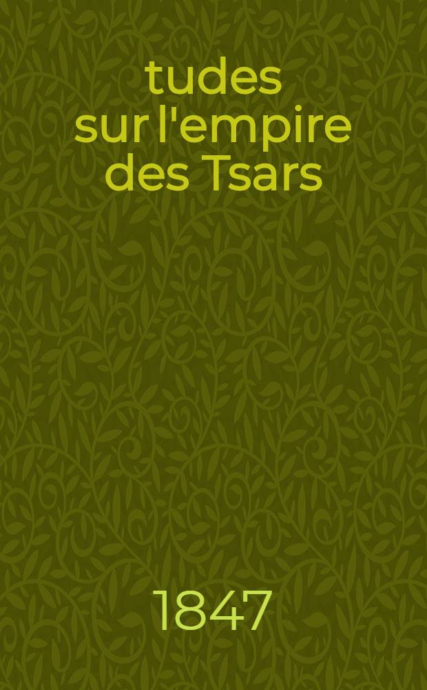 Études sur l'empire des Tsars : Histoire intime de la Russie sous les Empereurs Alexandre et Nicolas et particulièrement pendant la crise de 1825. Vol.3