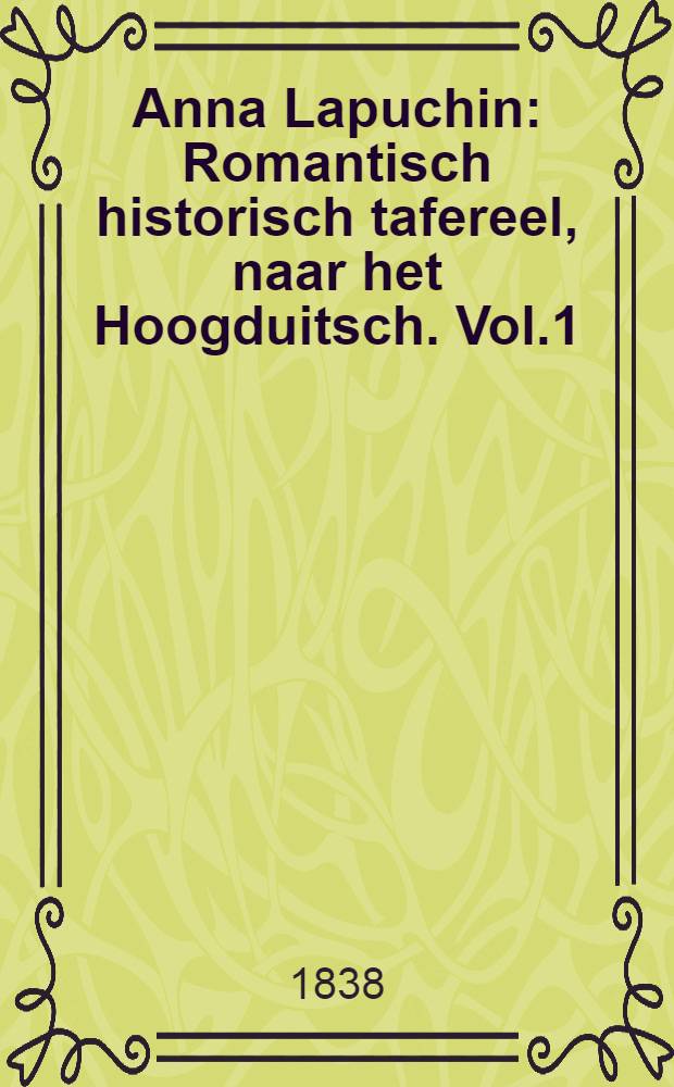 Anna Lapuchin : Romantisch historisch tafereel, naar het Hoogduitsch. Vol.1