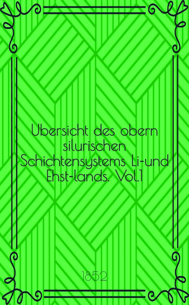 Ubersicht des obern silurischen Schichtensystems Liv- und Ehst-lands. Vol.1
