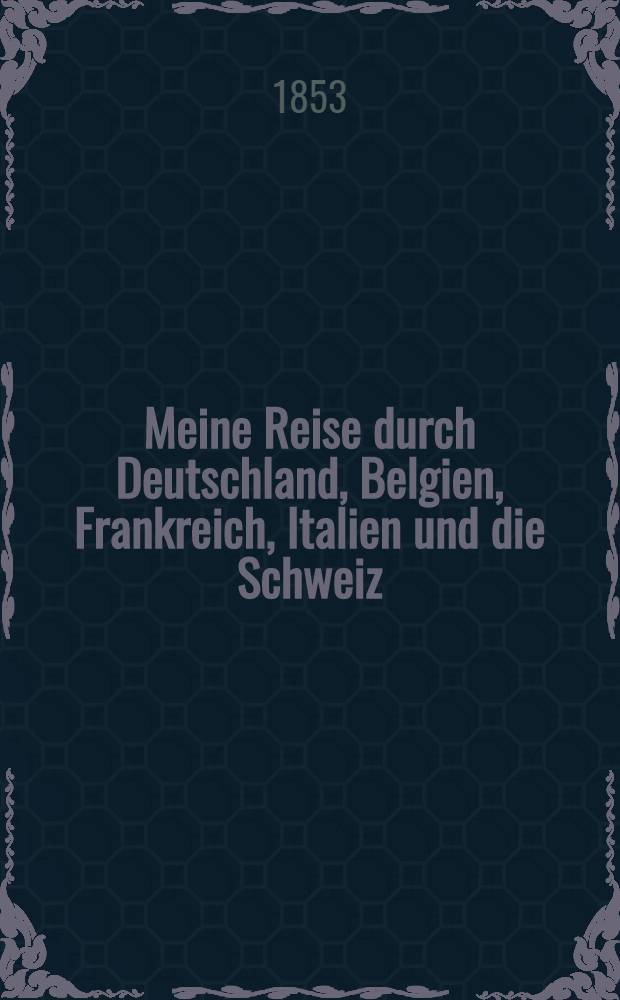 Meine Reise durch Deutschland, Belgien, Frankreich, Italien und die Schweiz : Tagebuch eines Livl&auml;nders. Vol.2