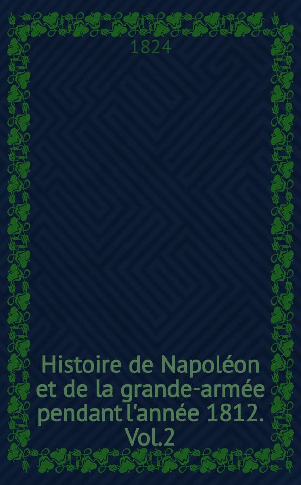 Histoire de Napoléon et de la grande-armée pendant l'année 1812. Vol.2