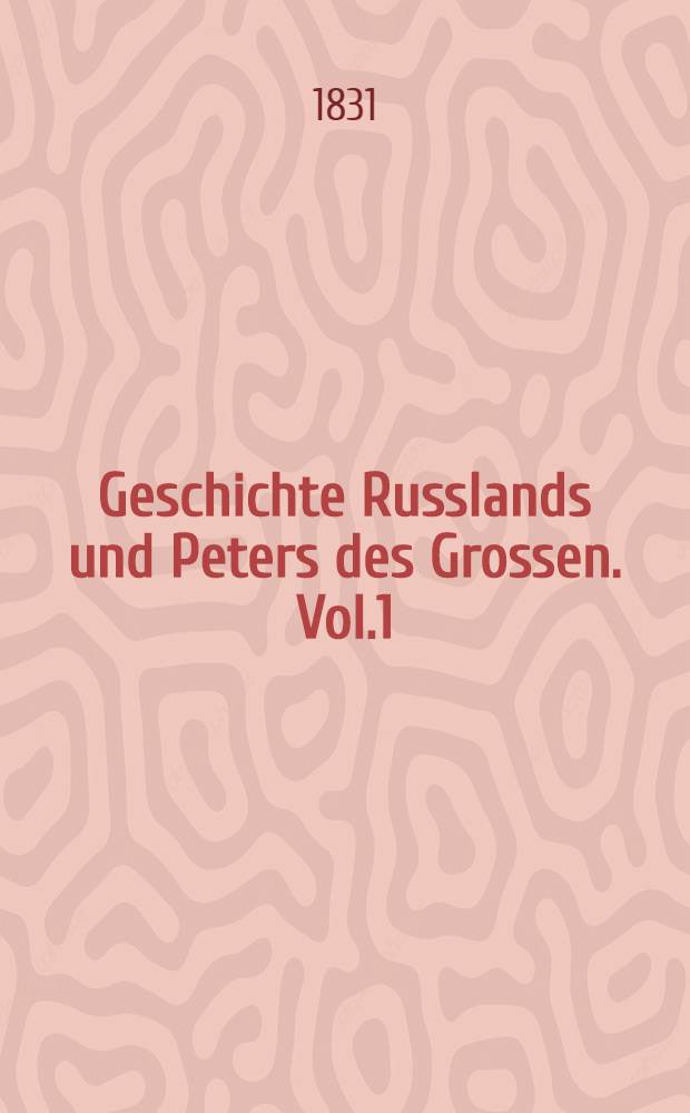 Geschichte Russlands und Peters des Grossen. Vol.1