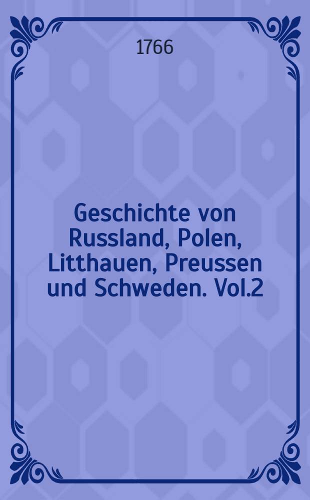 Geschichte von Russland, Polen, Litthauen, Preussen und Schweden. Vol.2