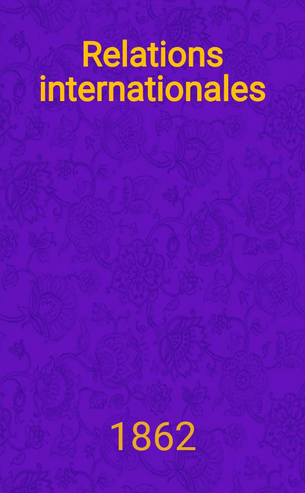 Relations internationales : Danémark... Russie. Vol.3