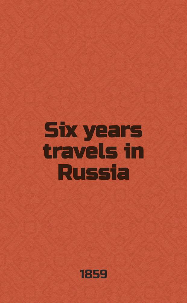 Six years travels in Russia : By an English lady. Vol.1