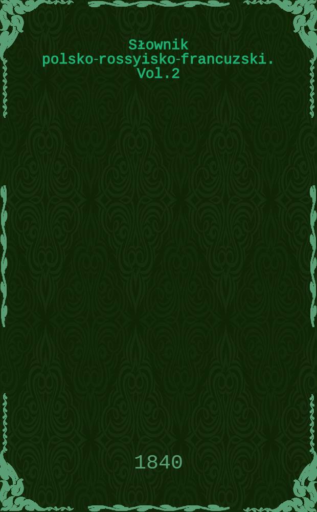 Słownik polsko-rossyisko-francuzski. Vol.2