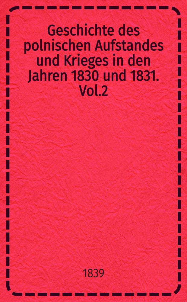Geschichte des polnischen Aufstandes und Krieges in den Jahren 1830 und 1831. Vol.2