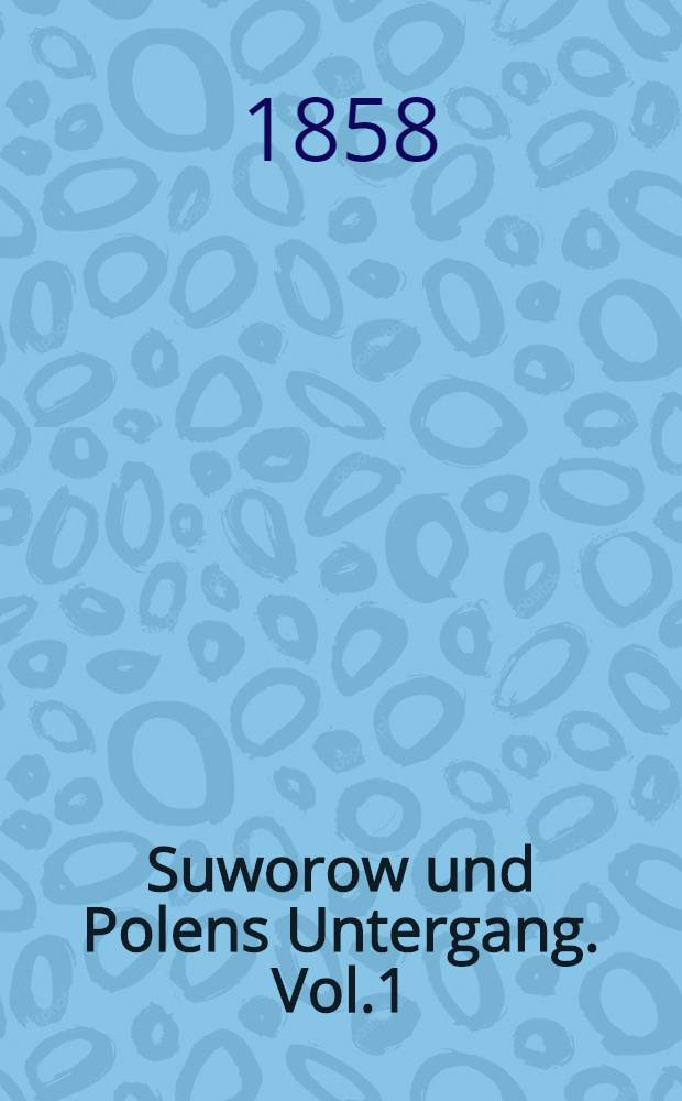 Suworow und Polens Untergang. Vol.1