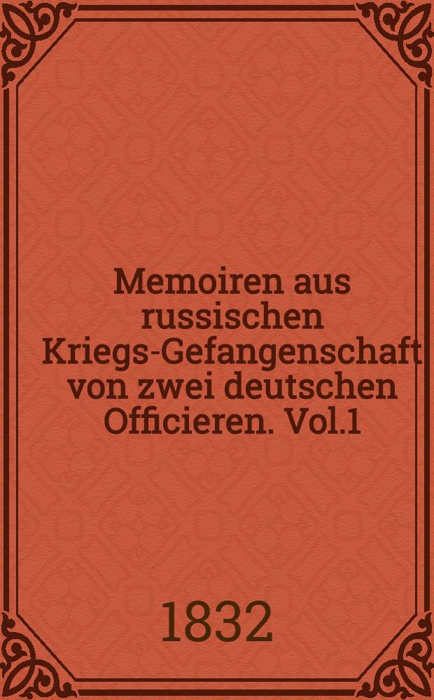 Memoiren aus russischen Kriegs-Gefangenschaft von zwei deutschen Officieren. Vol.1