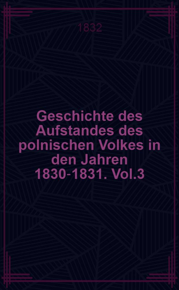 Geschichte des Aufstandes des polnischen Volkes in den Jahren 1830-1831. Vol.3