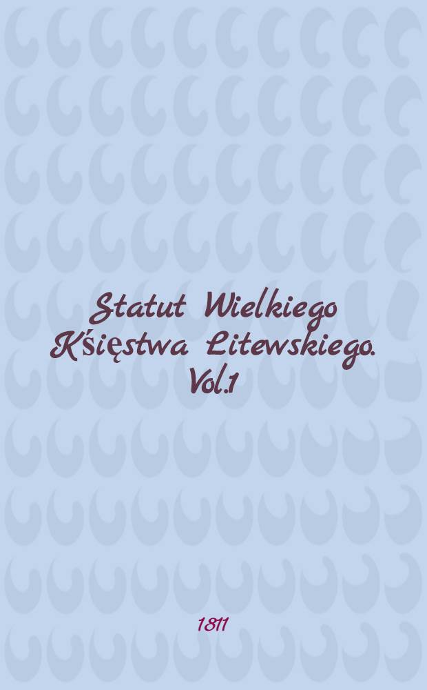Statut Wielkiego Kśięstwa Litewskiego. Vol.1