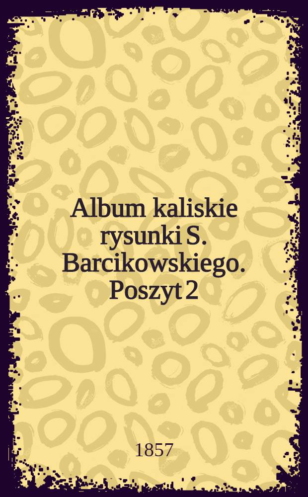 Album kaliskie rysunki S. Barcikowskiego. Poszyt 2