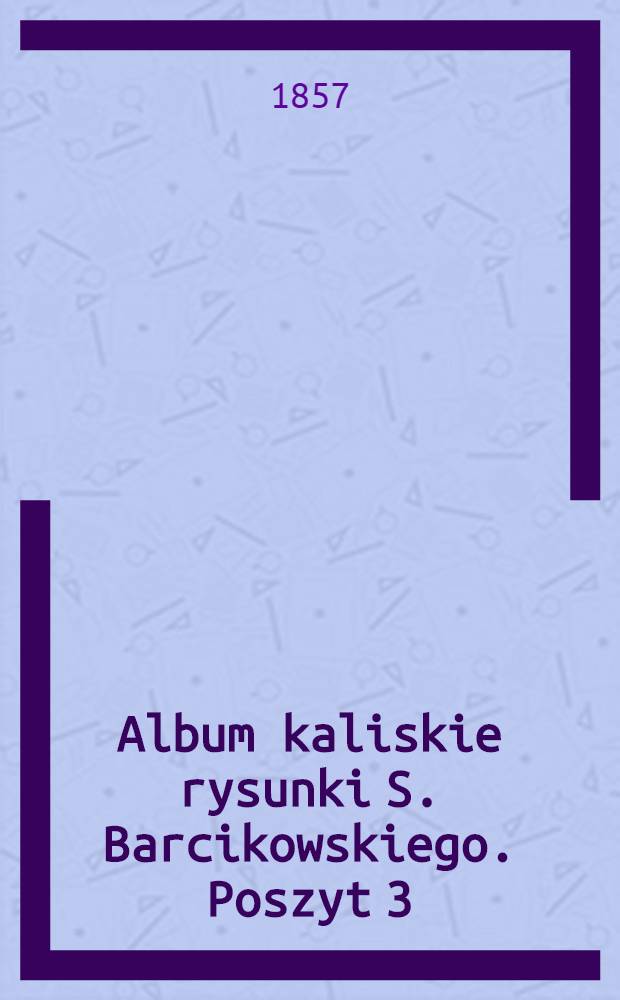 Album kaliskie rysunki S. Barcikowskiego. Poszyt 3