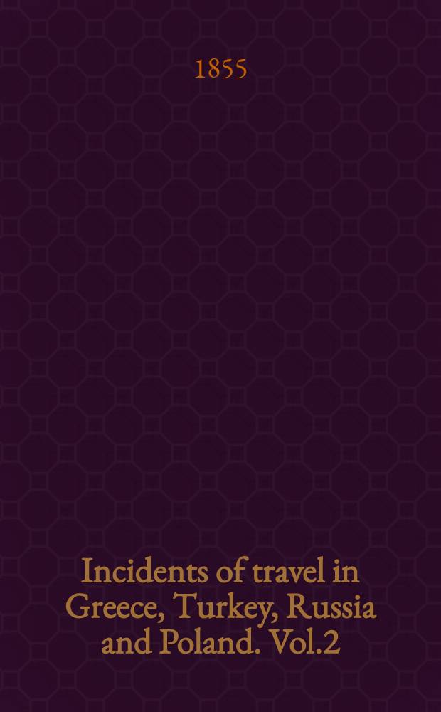 Incidents of travel in Greece, Turkey, Russia and Poland. Vol.2