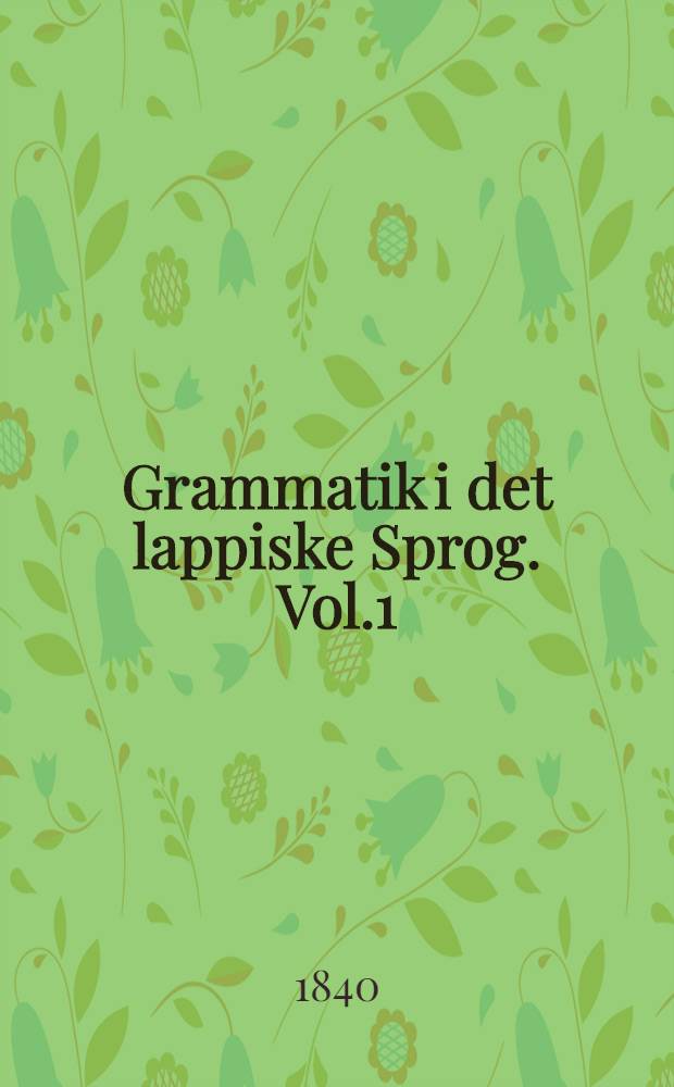 Grammatik i det lappiske Sprog. Vol.1