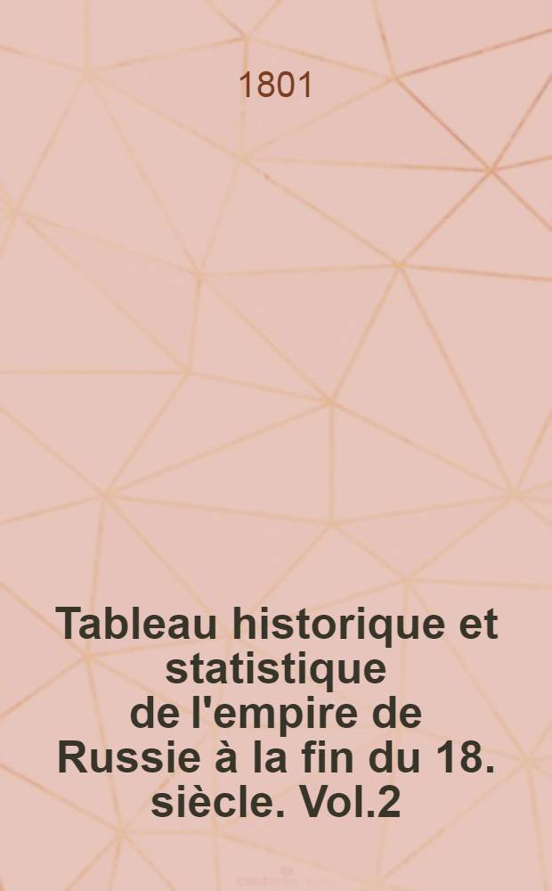 Tableau historique et statistique de l'empire de Russie à la fin du 18. siècle. Vol.2