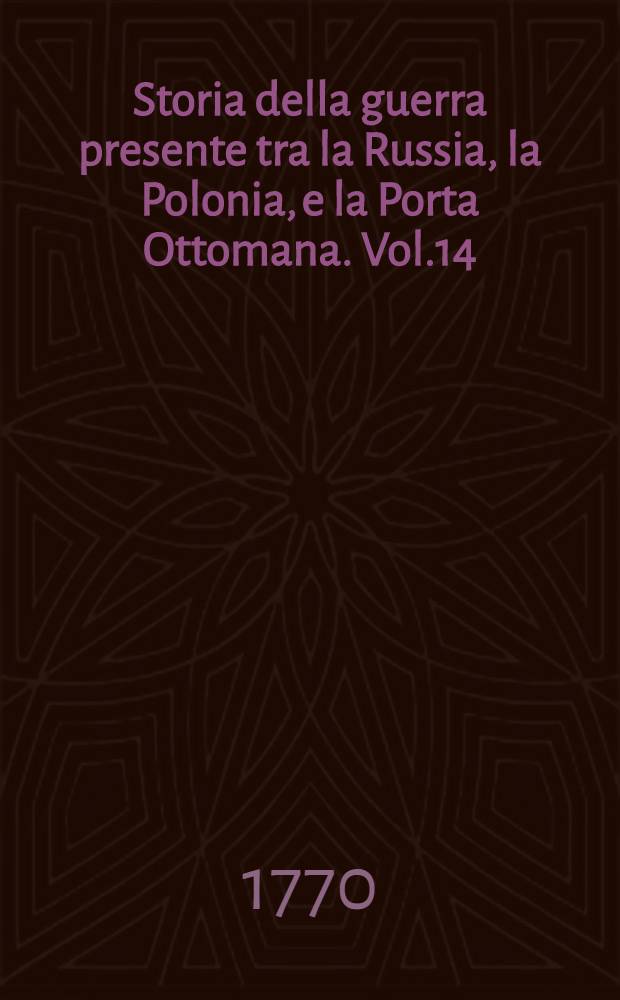 Storia della guerra presente tra la Russia, la Polonia, e la Porta Ottomana. Vol.14