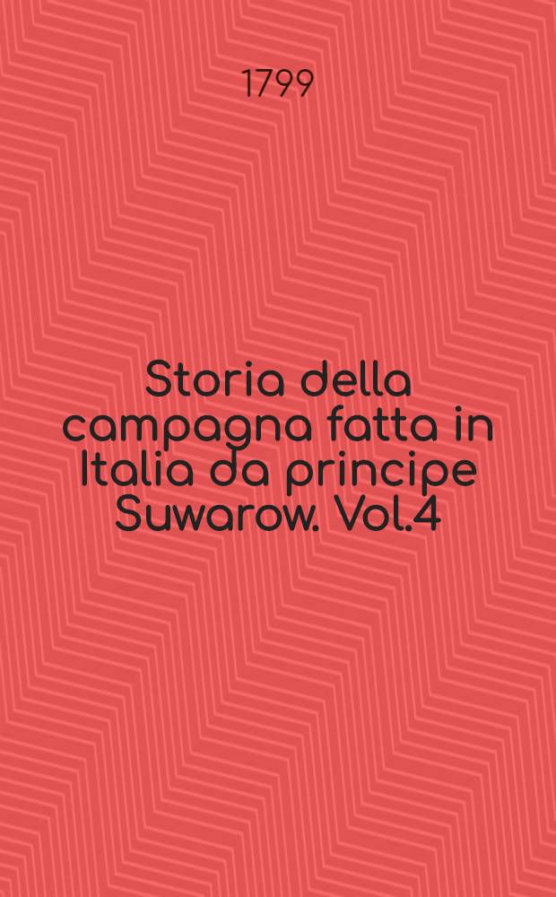 Storia della campagna fatta in Italia da principe Suwarow. Vol.4