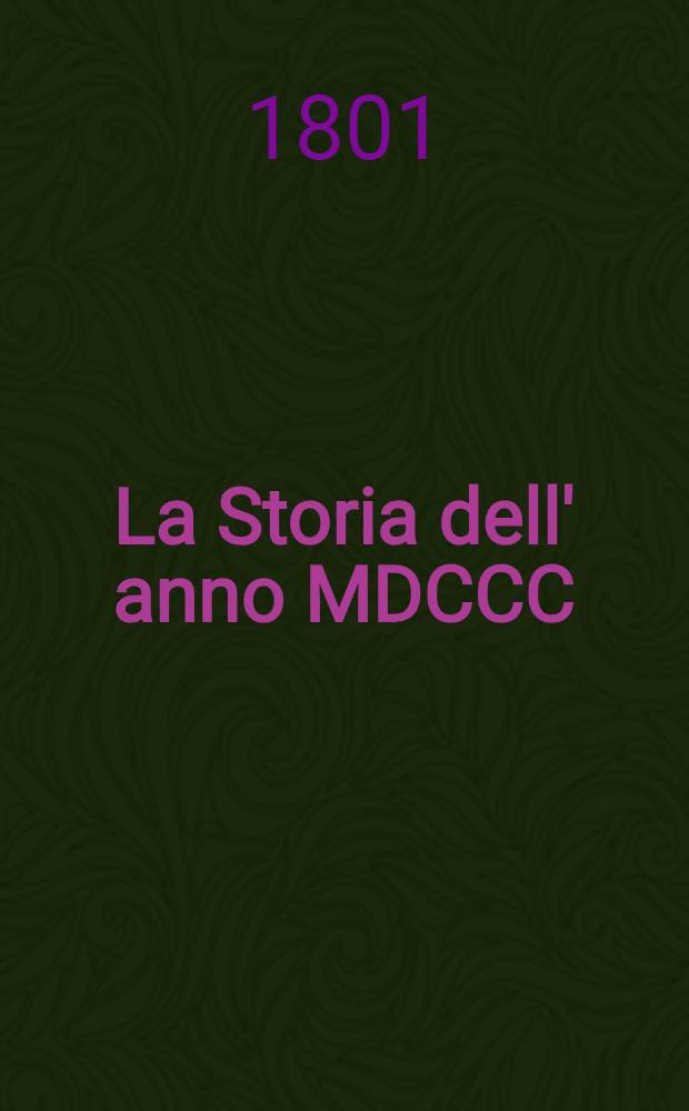 La Storia dell' anno MDCCC : In cui si descrive lo stato della Francia... Le forze Russo-Ottomane impiegate contro li Francese... Vol.3