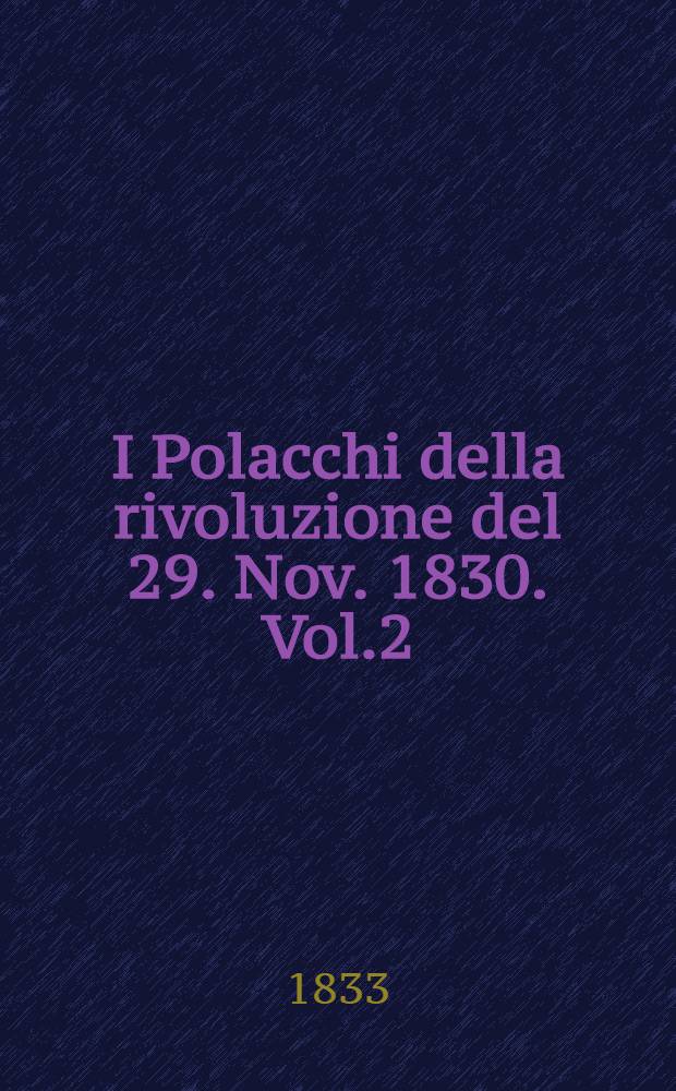 I Polacchi della rivoluzione del 29. Nov. 1830. Vol.2