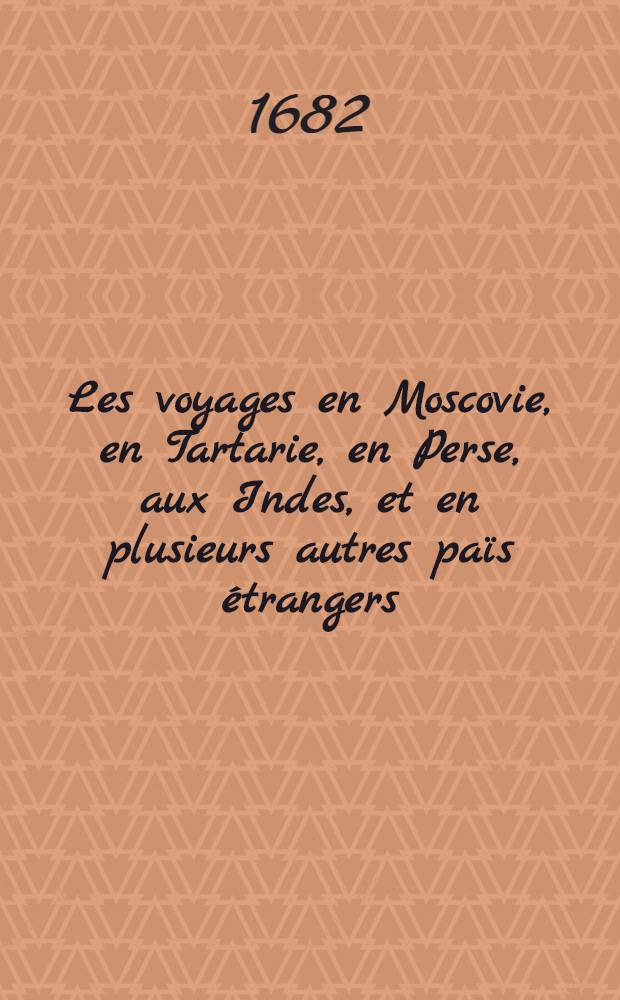Les voyages en Moscovie, en Tartarie, en Perse, aux Indes, et en plusieurs autres païs étrangers : Par Glanius. Vol.3