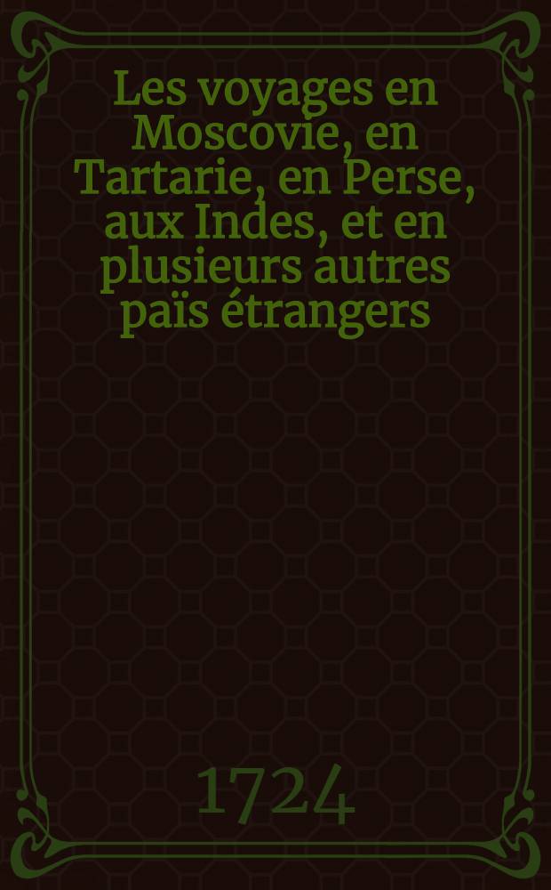 Les voyages en Moscovie, en Tartarie, en Perse, aux Indes, et en plusieurs autres païs étrangers : Par Glanius. Vol.3