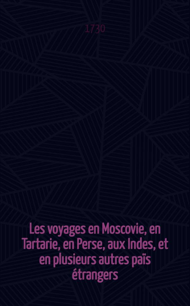 Les voyages en Moscovie, en Tartarie, en Perse, aux Indes, et en plusieurs autres païs étrangers : Par Glanius. Vol.2