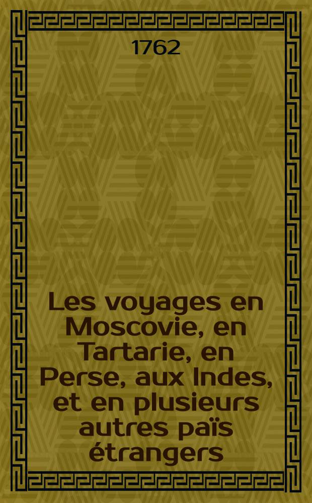 Les voyages en Moscovie, en Tartarie, en Perse, aux Indes, et en plusieurs autres païs étrangers : Par Glanius. Vol.3