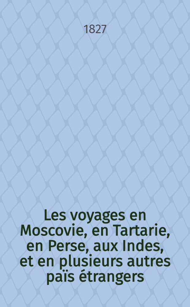 Les voyages en Moscovie, en Tartarie, en Perse, aux Indes, et en plusieurs autres païs étrangers : Par Glanius. Vol.2