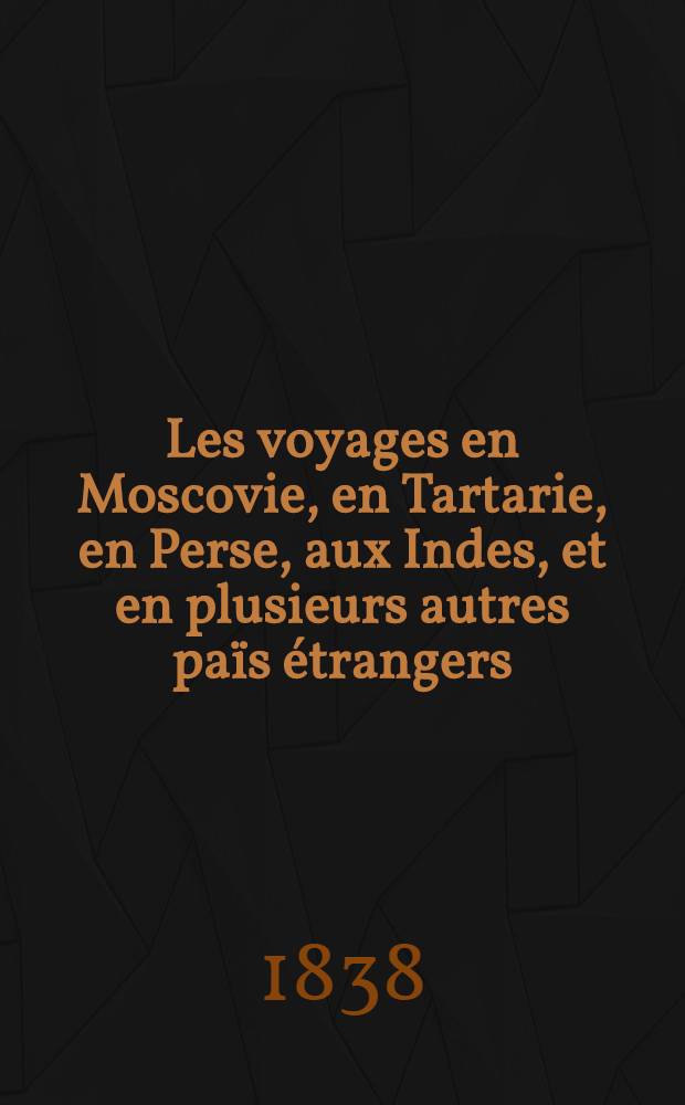 Les voyages en Moscovie, en Tartarie, en Perse, aux Indes, et en plusieurs autres païs étrangers : Par Glanius. Vol.2