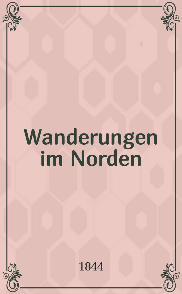 Wanderungen im Norden : Bemerkungen auf einer Reise durch Ehstland, Finnland, Schweden, Dänemark und die Insel Rügen nach Schlesien. Vol.2