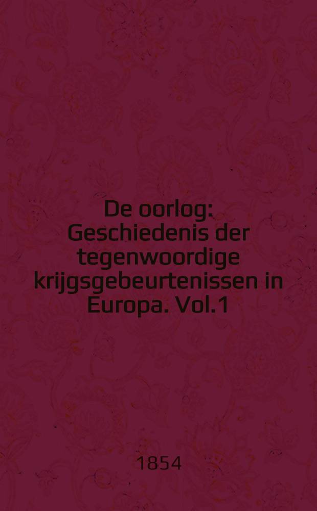 De oorlog : Geschiedenis der tegenwoordige krijgsgebeurtenissen in Europa. Vol.1