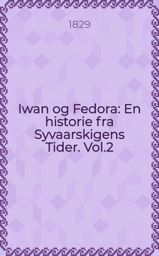 Iwan og Fedora : En historie fra Syvaarskigens Tider. Vol.2